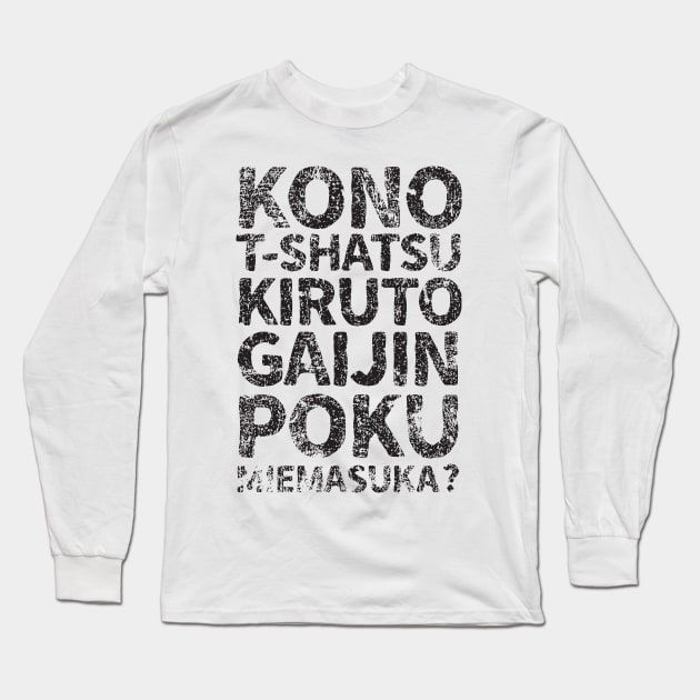 Does this shirt make me look like a gaijin (kono t-shatsu kiruto gaijin poku miemasuka) japanese english - Black Long Sleeve T-Shirt by PsychicCat